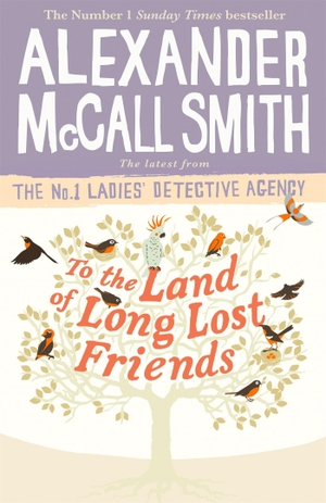 Smith, Alexander McCall. To the Land of Long Lost Friends. Little, Brown Book Group, 2020.