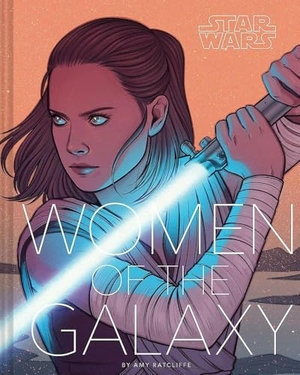 Ratcliffe, Amy. Star Wars: Women of the Galaxy. Chronicle Books, 2018.