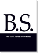 B.S. and Other Advice about Money