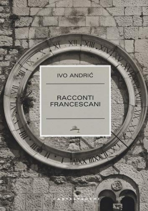 Andríc, Ivo. Racconti francescani. Castelvecchi, 2017.