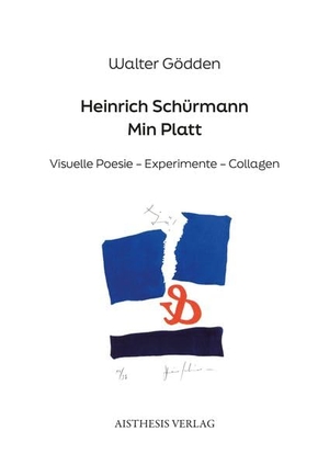 Gödden, Walter (Hrsg.). Heinrich Schürmann. Min Platt - Visuelle Poesie - Experimente - Collagen. Aisthesis Verlag, 2026.