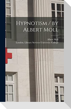 Hypnotism / by Albert Moll