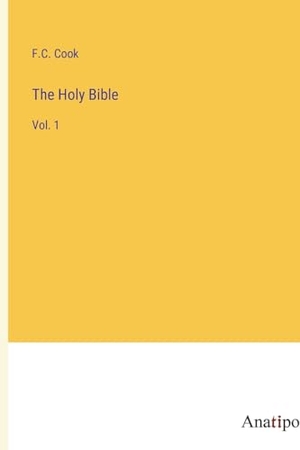 Cook, F. C.. The Holy Bible - Vol. 1. Anatiposi Verlag, 2023.