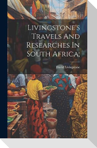 Livingstone's Travels And Researches In South Africa;