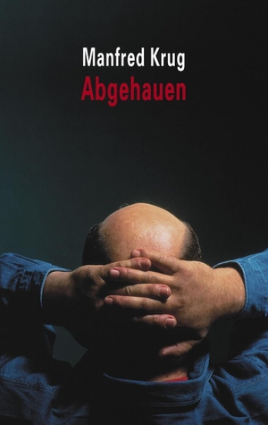 Krug, Manfred. Abgehauen - Ein Mitschnitt und ein Tagebuch. Ullstein Taschenbuchvlg., 2003.