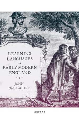 Gallagher, John. Learning Languages in Early Modern England. Oxford University Press, 2022.