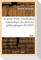 Esquisse d'Une Classification Systématique Des Doctrines Philosophiques. Tome 1