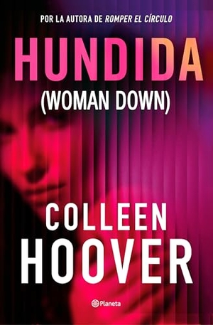 Hoover, Colleen. Hundida - Novela / Woman Down: A Novel. Editorial Planeta Mexicana S.A. de C.V., 2026.