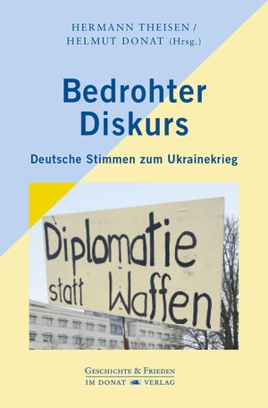 Theisen, Hermann / Helmut Donat (Hrsg.). Bedrohter Diskurs - Deutsche Stimmen zum Ukrainekrieg. Donat Verlag, Bremen, 2024.