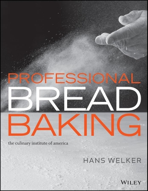 Welker, Hans / The Culinary Institute of America et al. Professional Bread Baking. Wiley, 2016.