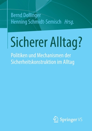 Schmidt-Semisch, Henning / Bernd Dollinger (Hrsg.). Sicherer Alltag? - Politiken und Mechanismen der Sicherheitskonstruktion im Alltag. Springer Fachmedien Wiesbaden, 2015.