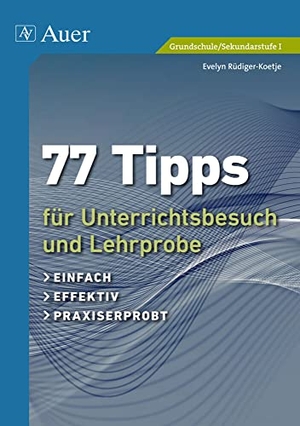 Rüdiger-Koetje, Evelyn. 77 Tipps für Unterrichtsbesuch und Lehrprobe - einfach, effektiv, praxiserprobt (Alle Klassenstufen). Auer Verlag i.d.AAP LW, 2013.