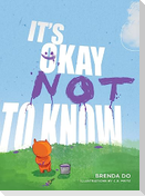 It's Okay Not to Know