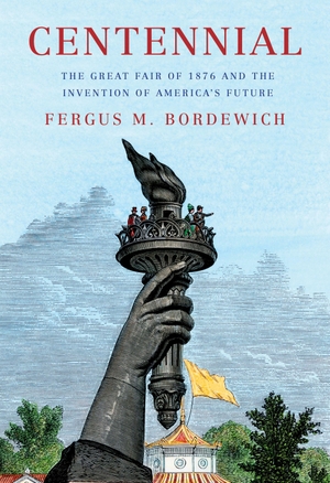 Bordewich, Fergus M.. Centennial - The Great Fair of 1876 and the Invention of America's Future. Random House LLC US, 2026.
