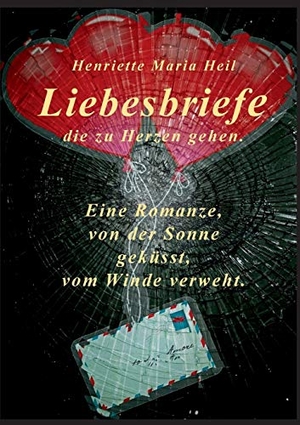 Heil, Henriette Maria. Liebesbriefe die zu Herzen gehen - Eine Romanze, von der Sonne geküsst, vom Winde verweht. Books on Demand, 2017.