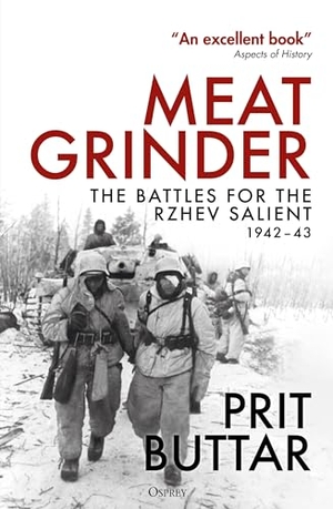 Buttar, Prit. Meat Grinder - The Battles for the Rzhev Salient, 1942-43. Bloomsbury Publishing plc, 2024.