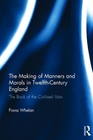 Whelan, Fiona. The Making of Manners and Morals in Twelfth-Century England - The Book of the Civilised Man. Taylor & Francis, 2017.
