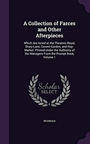 Inchbald. A   Collection of Farces and Other Afterpieces: Which Are Acted at the Theatres Royal, Drury-Lane, Covent-Garden, and Hay-Market. Printed Under the Au. Touchladybirdlucky Studios, 2016.