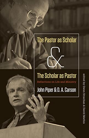 Piper, John / D A Carson. The Pastor as Scholar and the Scholar as Pastor - Reflections on Life and Ministry. Crossway, 2011.