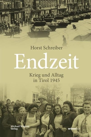 Schreiber, Horst. Endzeit - Krieg und Alltag in Tirol 1945. Michael Wagner Verlag, 2020.