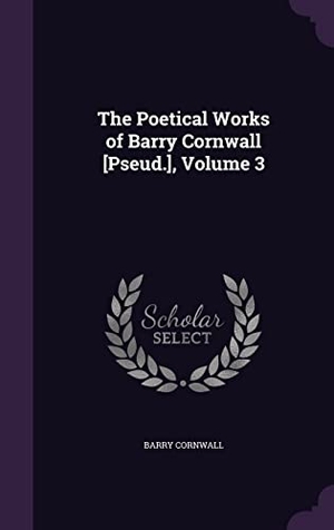 Cornwall, Barry. The Poetical Works of Barry Cornwall [Pseud.], Volume 3. Touchladybirdlucky Studios, 2016.