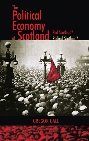 Gall, Gregor. The Political Economy of Scotland - Red Scotland? Radical Scotland?. University of Wales Press - IPSUK, 2005.
