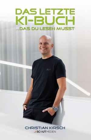 Kirsch, Christian. Das letzte KI-Buch - ...das du lesen musst. Scout Medien GmbH, 2026.