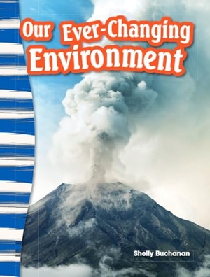 Buchanan, Shelly. Our Ever-Changing Environment. Teacher Created Materials, 2014.