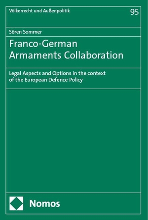 Sommer, Sören. Franco-German Armaments Collaboration - Legal Aspects and Options in the context of the European Defence Policy. Nomos Verlags GmbH, 2024.