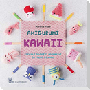 Amigurumi kawaii. Piccoli oggetti adorabili in palmo di mano