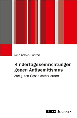 Kölsch-Bunzen, Nina. Kindertageseinrichtungen gegen Antisemitismus - Aus guten Geschichten lernen. Juventa Verlag GmbH, 2023.