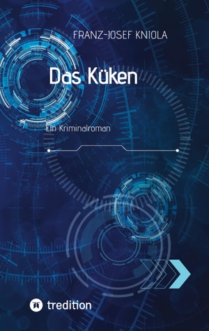 Kniola, Franz-Josef. Das Küken - Ein Kriminalroman. tredition, 2022.