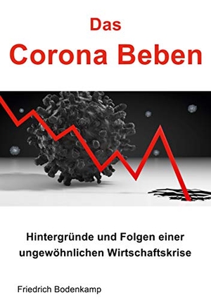 Bodenkamp, Friedrich. Das Corona Beben - Hintergründe und Folgen einer ungewöhnlichen Wirtschaftskrise. Books on Demand, 2020.