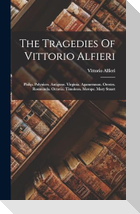 The Tragedies Of Vittorio Alfieri: Philip. Polynices. Antigone. Virginia. Agamemnon. Orestes. Rosmunda. Octavia. Timoleon. Merope. Mary Stuart