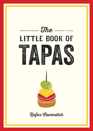 Cavendish, Rufus. The Little Book of Tapas - A Pocket Guide to the Wonderful World of Tapas, Featuring Recipes, Trivia and More. Cassell, 2024.