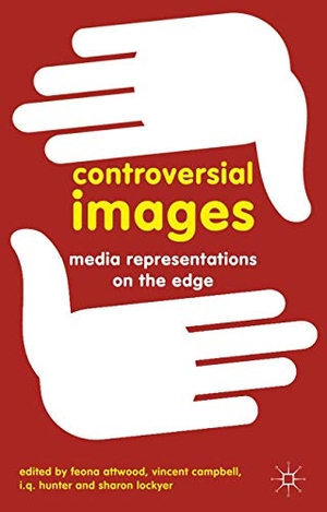 Attwood, Feona / Campbell, Vincent et al. Controversial Images - Media Representations on the Edge. Springer Nature Singapore, 2012.