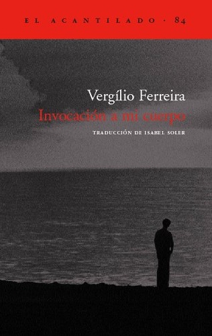 Soler Quintana, Isabel / Vergílio Ferreira. Invocación a mi cuerpo. Acantilado, 2003.