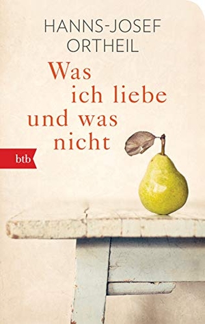 Ortheil, Hanns-Josef. Was ich liebe - und was nicht - Geschenkausgabe. btb Taschenbuch, 2019.