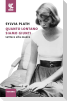 Quanto lontano siamo giunti. Lettere alla madre