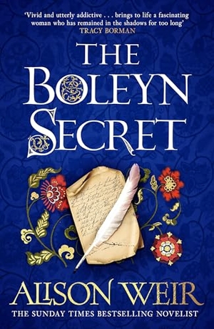 Weir, Alison. The Boleyn Secret - the spellbinding new Tudor novel by the Sunday Times bestselling author. Headline Publishing Group, 2026.