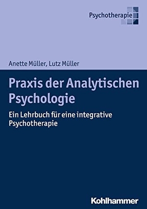 Müller, Anette / Lutz Müller. Praxis der Analytischen Psychologie - Ein Lehrbuch für eine integrative Psychotherapie. Kohlhammer W., 2018.