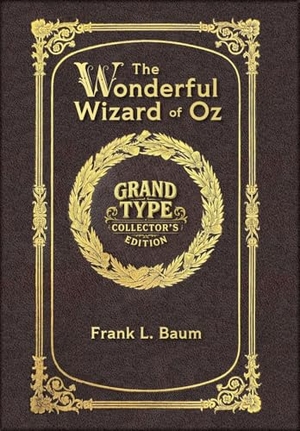 Baum, L. Frank. Large Print - The Wonderful Wizard of Oz - Grand Type Collector's Edition - Matte Hardcover with Dust Jacket. Revive AI LTD., 2025.