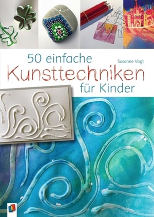 Vogt, Susanne. 50 einfache Kunsttechniken für Kinder. Verlag an der Ruhr GmbH, 2018.