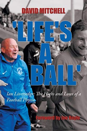 Mitchell, David. 'Life's a Ball' - Ian Liversedge: The Highs and Lows of a Football Physio. AuthorHouse UK, 2014.