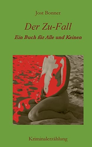 Bonner, Jost. Der Zu-Fall - Ein Buch für Alle und Keinen. Books on Demand, 2022.