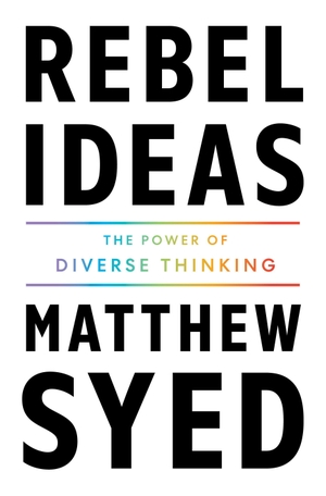 Syed, Matthew. Rebel Ideas - The Power of Diverse Thinking. Flatiron Books, 2022.