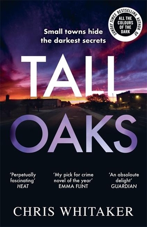 Whitaker, Chris. Tall Oaks - The award-winning first novel from the bestselling author of ALL THE COLOURS OF THE DARK. twenty7, 2016.