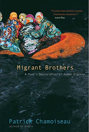 Chamoiseau, Patrick. Migrant Brothers - A Poet's Declaration of Human Dignity. Yale University Press, 2018.