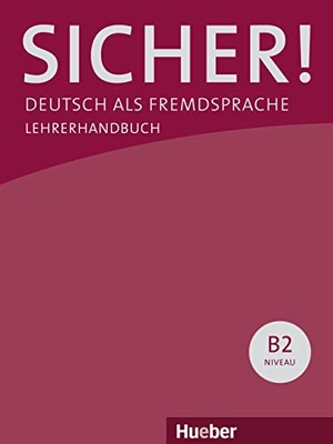 Böschel, Claudia / Susanne Wagner. Sicher! B2. Paket Lehrerhandbuch B2/1 und B2/2 - Deutsch als Fremdsprache. Hueber Verlag GmbH, 2014.