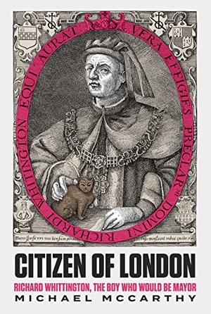 Mccarthy, Michael. Citizen of London - Richard Whittington - The Boy Who Would Be Mayor. Hurst & Co., 2022.